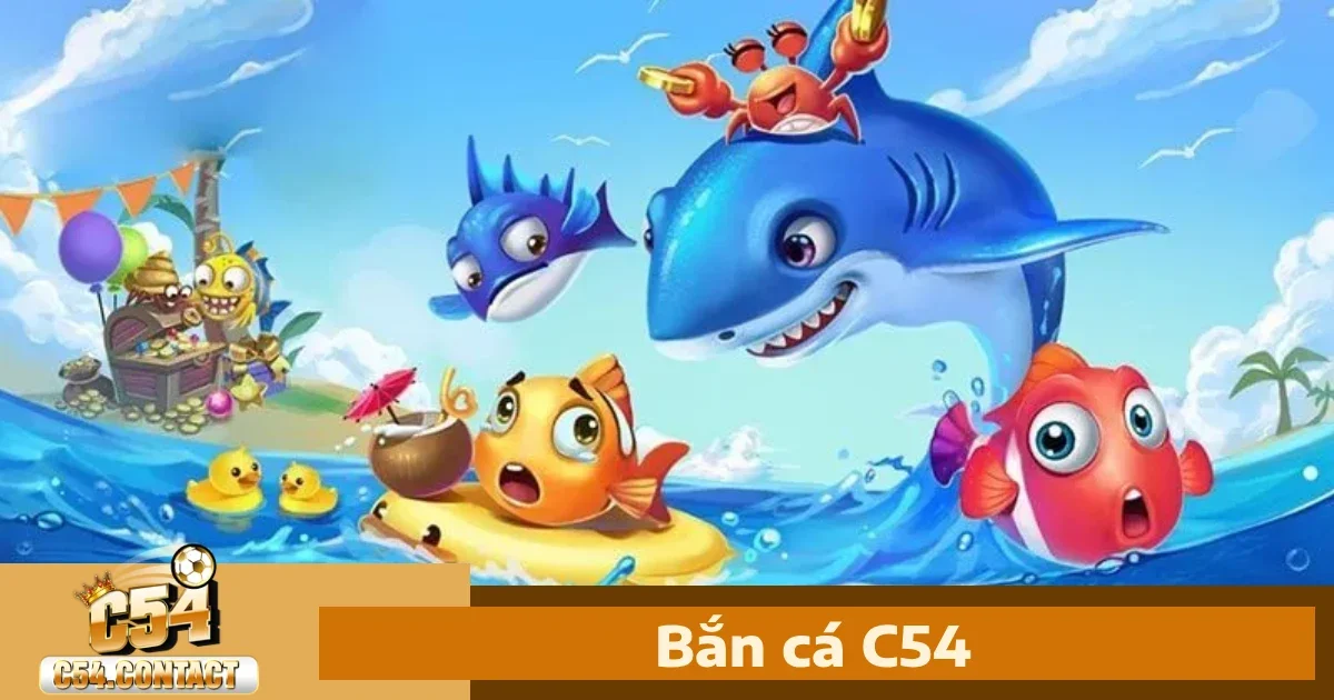 Bắn cá c54 1 Vì sao bạn nên chọn Bắn cá C54?