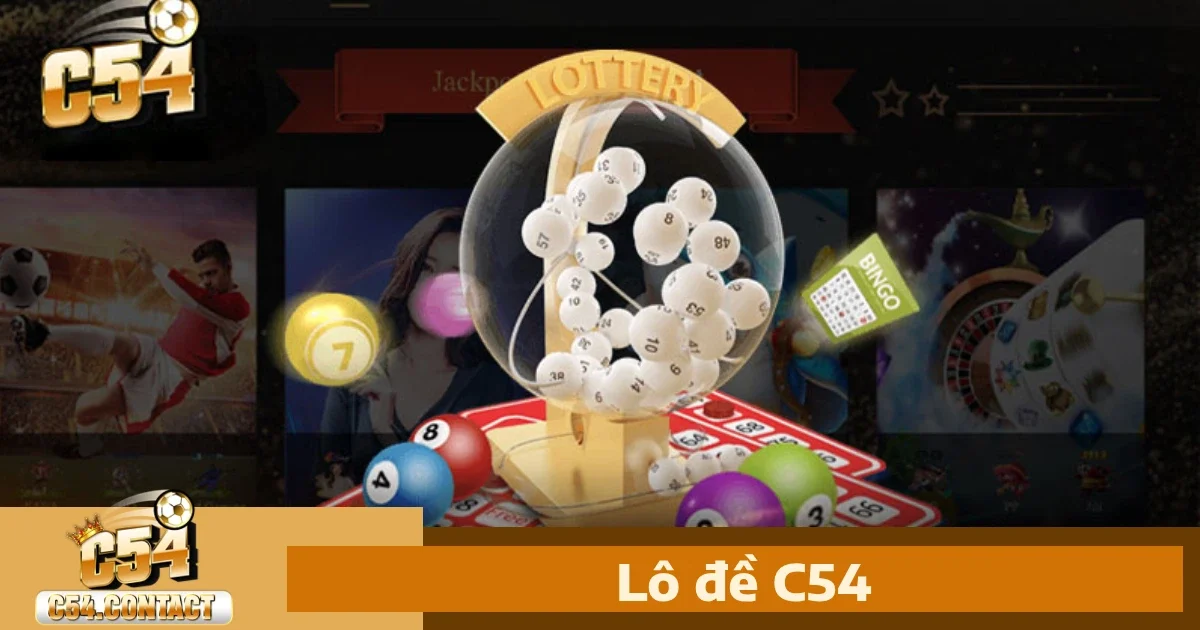 Vì sao nên chọn Lô đề C54?