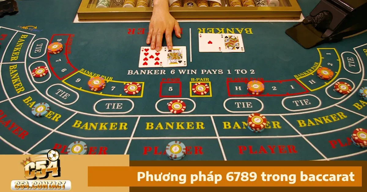 Phương Pháp 6789 Trong Baccarat Là Gì?