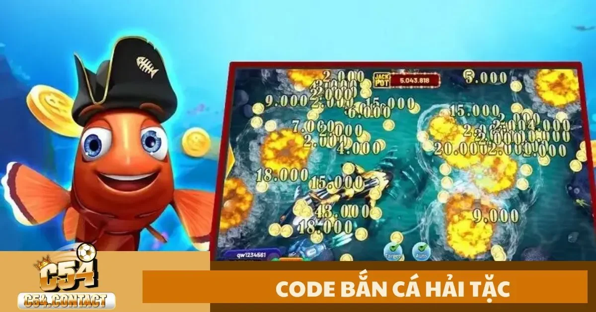 Code Bắn Cá Hải Tặc C54 – Làm Sao Để Nhận Code Bắn Cá Hải Tặc Miễn Phí?